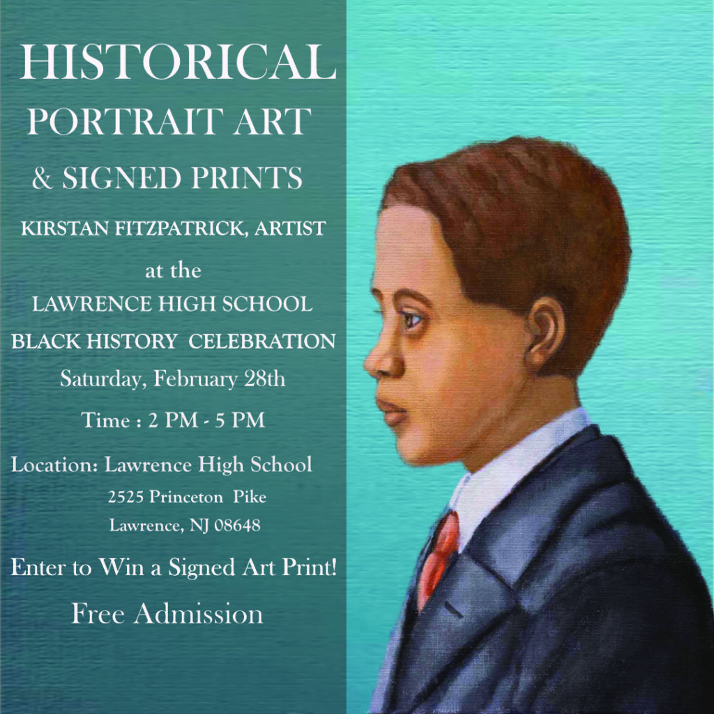 Black History Celebration at Lawrence High School (Lawrence township, NJ) where I will be with open edition and signed prints of my African American portraits.